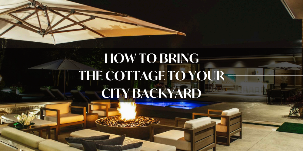 how to bring the cottage to your city backyard